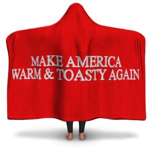MAKE AMERICA WARM AND TOASTY AGAIN HOODED BLANKET - Rave Jersey