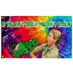 STEVE IRWIN IF YOU AIN'T CROCKIN' YOU AIN'T ROCKIN'  FLAG