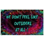 WE DON'T FEEL LIKE OUTSIDERS AT ALL